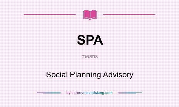 What does SPA mean? It stands for Social Planning Advisory