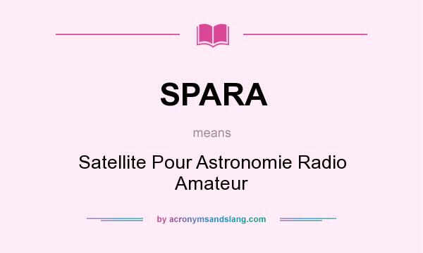 What does SPARA mean? It stands for Satellite Pour Astronomie Radio Amateur