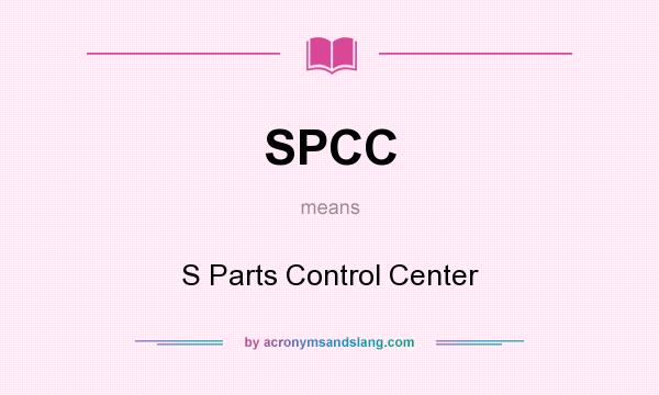 What does SPCC mean? It stands for S Parts Control Center