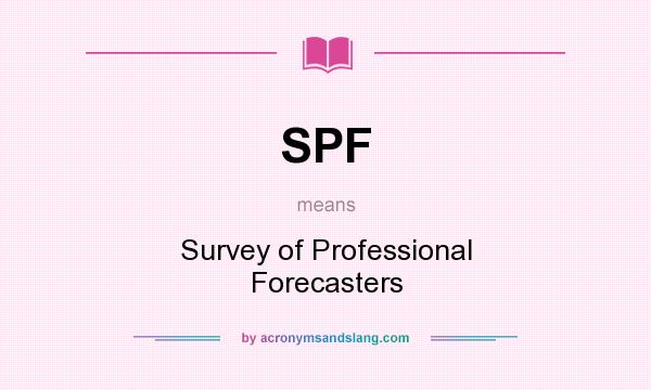 What does SPF mean? It stands for Survey of Professional Forecasters