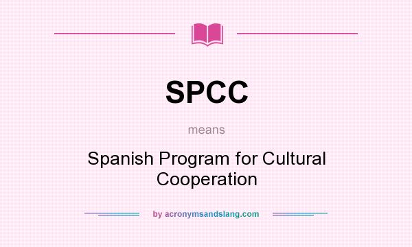 What does SPCC mean? It stands for Spanish Program for Cultural Cooperation