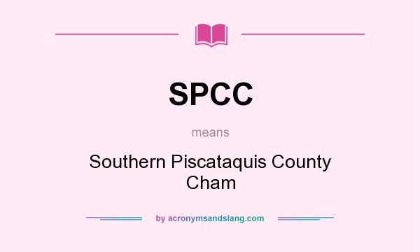 What does SPCC mean? It stands for Southern Piscataquis County Cham