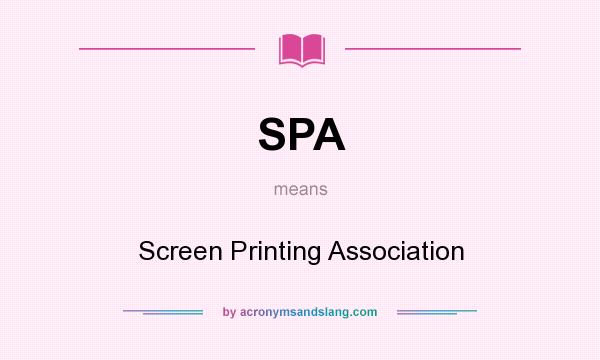 What does SPA mean? It stands for Screen Printing Association