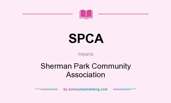 What does SPCA mean? It stands for Sherman Park Community Association