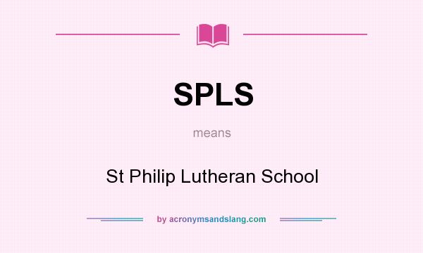 What does SPLS mean? It stands for St Philip Lutheran School