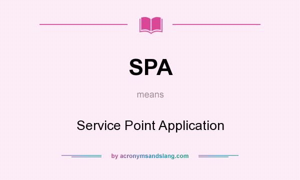 What does SPA mean? It stands for Service Point Application