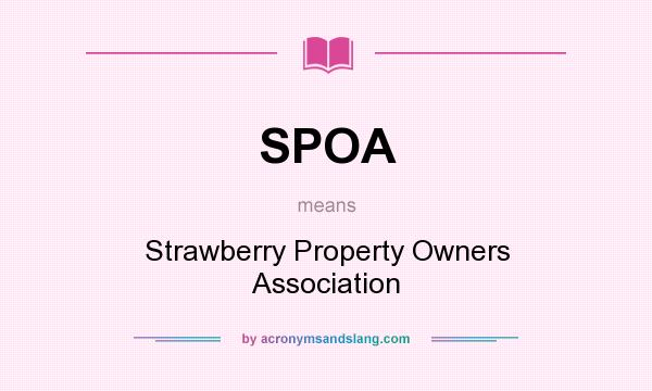 What does SPOA mean? It stands for Strawberry Property Owners Association