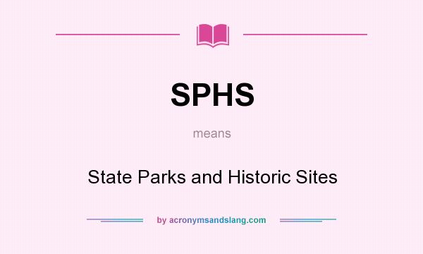 What does SPHS mean? It stands for State Parks and Historic Sites