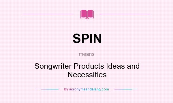 What does SPIN mean? It stands for Songwriter Products Ideas and Necessities