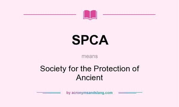 What does SPCA mean? It stands for Society for the Protection of Ancient