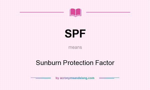 What does SPF mean? It stands for Sunburn Protection Factor