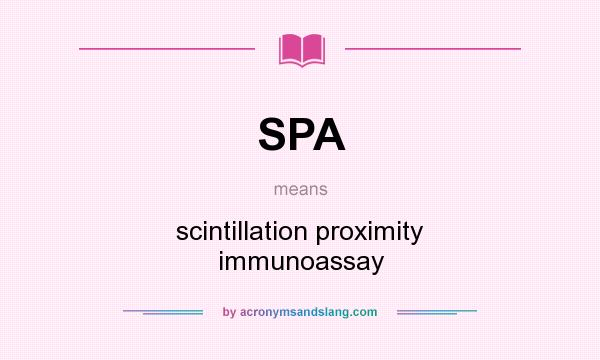 What does SPA mean? It stands for scintillation proximity immunoassay