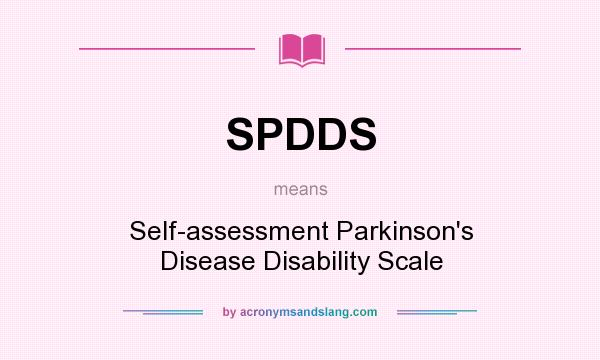 What does SPDDS mean? It stands for Self-assessment Parkinson`s Disease Disability Scale
