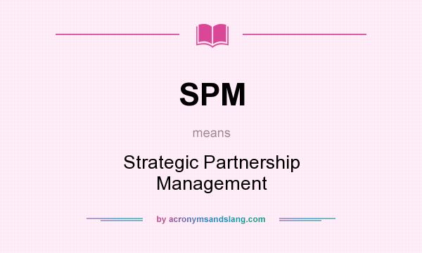 What does SPM mean? It stands for Strategic Partnership Management