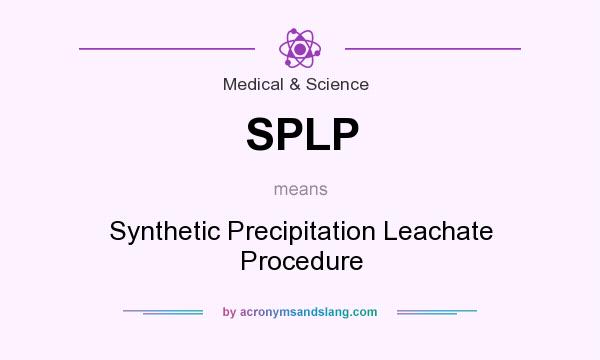 What does SPLP mean? It stands for Synthetic Precipitation Leachate Procedure
