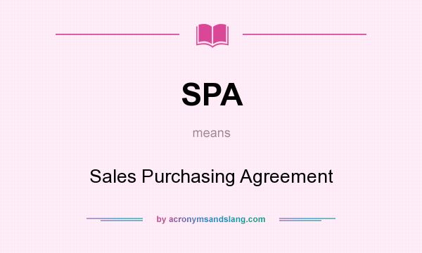What does SPA mean? It stands for Sales Purchasing Agreement