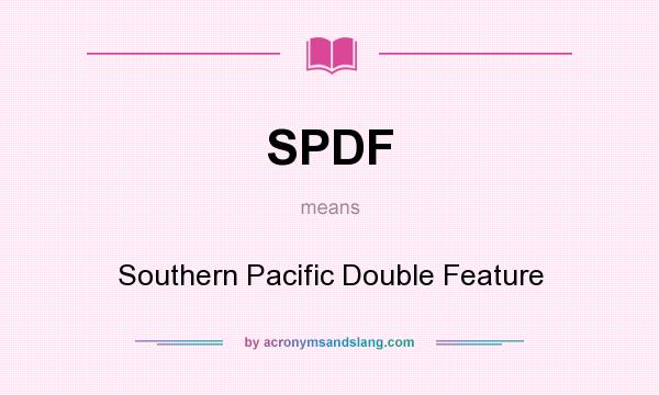 What does SPDF mean? It stands for Southern Pacific Double Feature