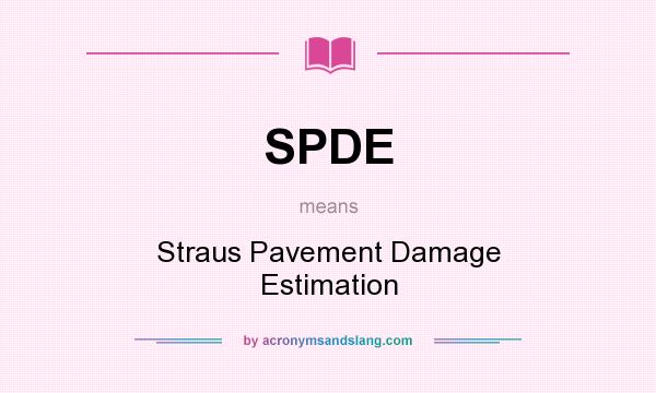 What does SPDE mean? It stands for Straus Pavement Damage Estimation
