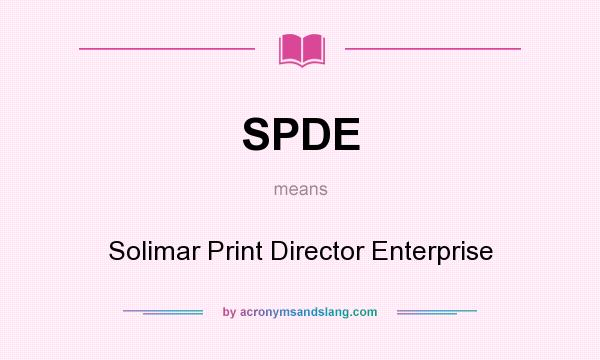 What does SPDE mean? It stands for Solimar Print Director Enterprise
