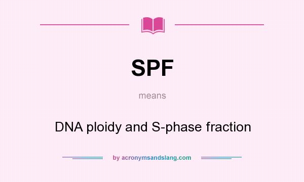 What does SPF mean? It stands for DNA ploidy and S-phase fraction