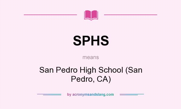 What does SPHS mean? It stands for San Pedro High School (San Pedro, CA)