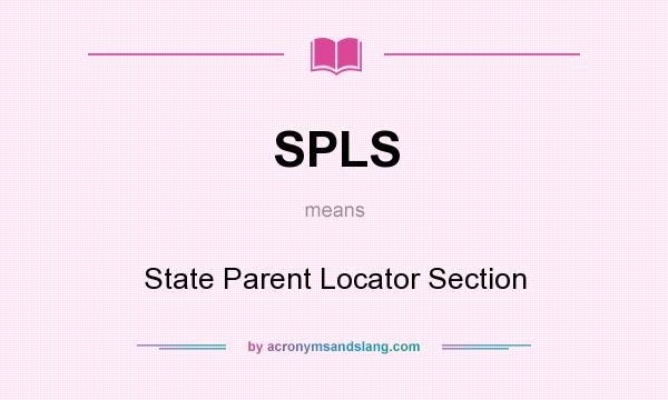 What does SPLS mean? It stands for State Parent Locator Section