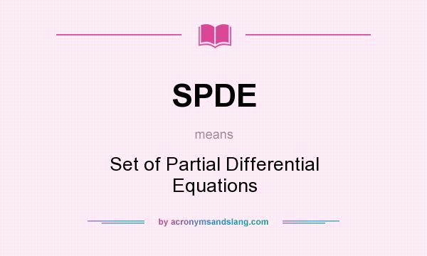 What does SPDE mean? It stands for Set of Partial Differential Equations