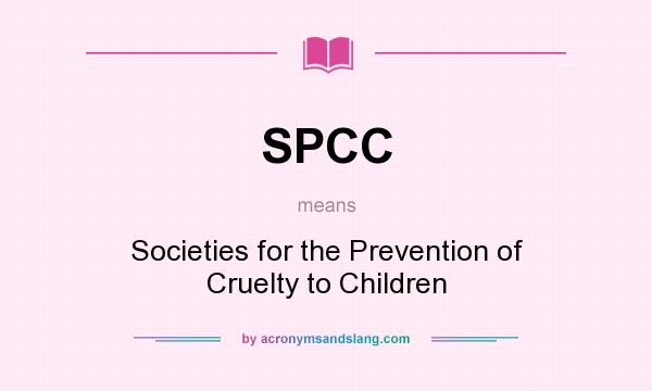 What does SPCC mean? It stands for Societies for the Prevention of Cruelty to Children
