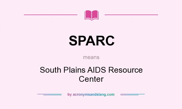 What does SPARC mean? It stands for South Plains AIDS Resource Center
