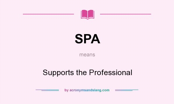 What does SPA mean? It stands for Supports the Professional