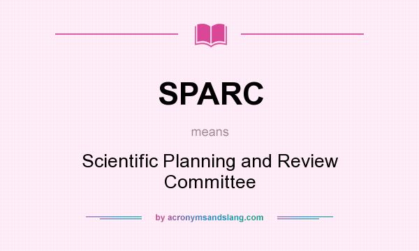 What does SPARC mean? It stands for Scientific Planning and Review Committee