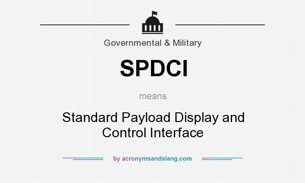 What does SPDCI mean? It stands for Standard Payload Display and Control Interface