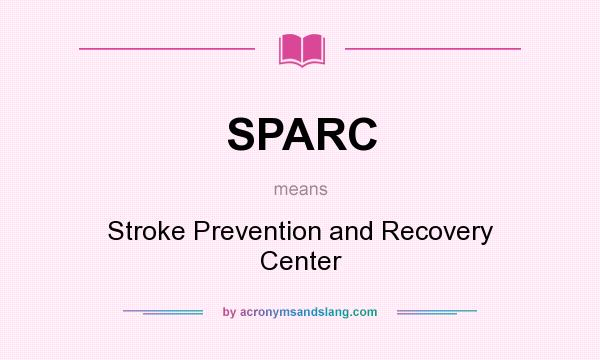 What does SPARC mean? It stands for Stroke Prevention and Recovery Center