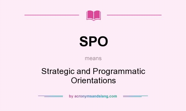 What does SPO mean? It stands for Strategic and Programmatic Orientations