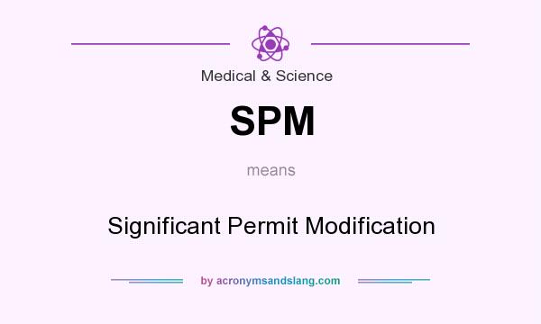 What does SPM mean? It stands for Significant Permit Modification