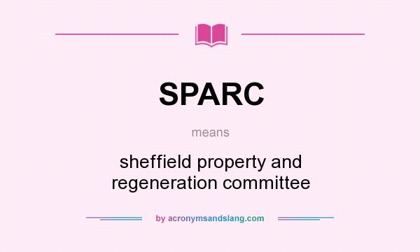 What does SPARC mean? It stands for sheffield property and regeneration committee