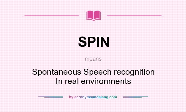 What does SPIN mean? It stands for Spontaneous Speech recognition In real environments