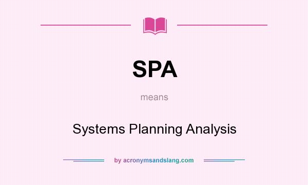What does SPA mean? It stands for Systems Planning Analysis