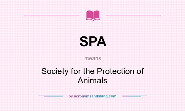 What does SPA mean? It stands for Society for the Protection of Animals