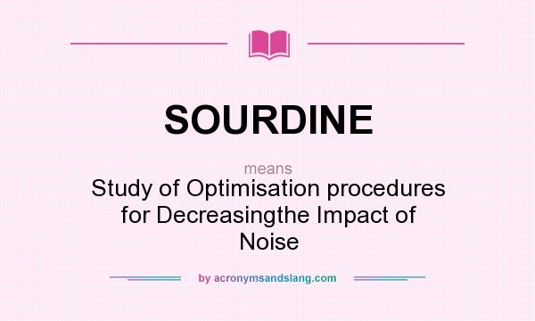 What does SOURDINE mean? It stands for Study of Optimisation procedures for Decreasingthe Impact of Noise