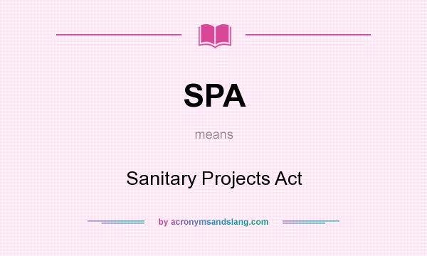 What does SPA mean? It stands for Sanitary Projects Act