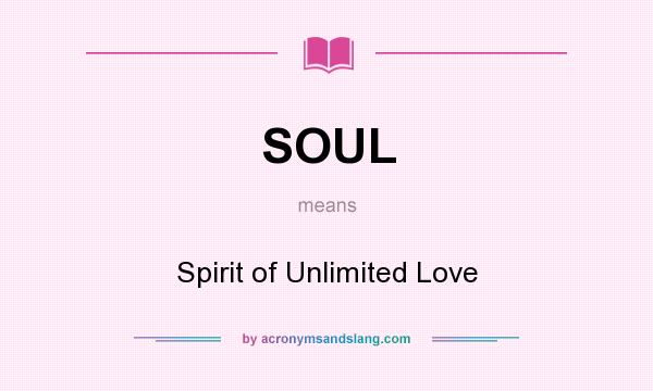 What does SOUL mean? It stands for Spirit of Unlimited Love