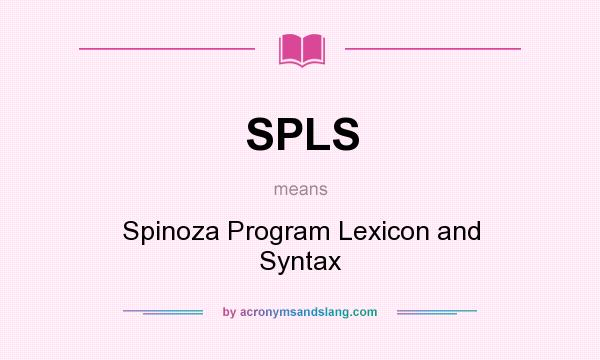 What does SPLS mean? It stands for Spinoza Program Lexicon and Syntax