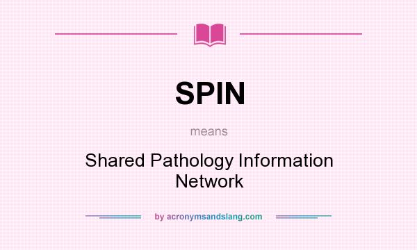 What does SPIN mean? It stands for Shared Pathology Information Network