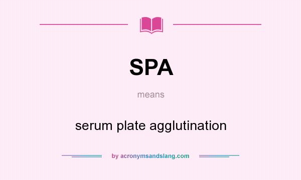What does SPA mean? It stands for serum plate agglutination