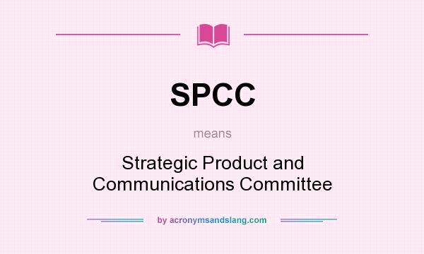 What does SPCC mean? It stands for Strategic Product and Communications Committee