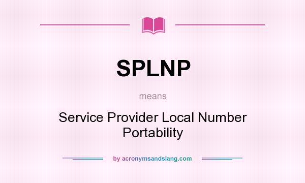 What does SPLNP mean? It stands for Service Provider Local Number Portability