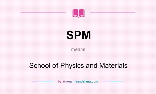 What does SPM mean? It stands for School of Physics and Materials