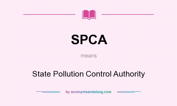 What does SPCA mean? It stands for State Pollution Control Authority