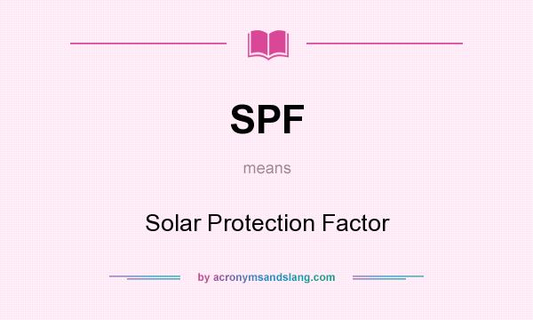 What does SPF mean? It stands for Solar Protection Factor